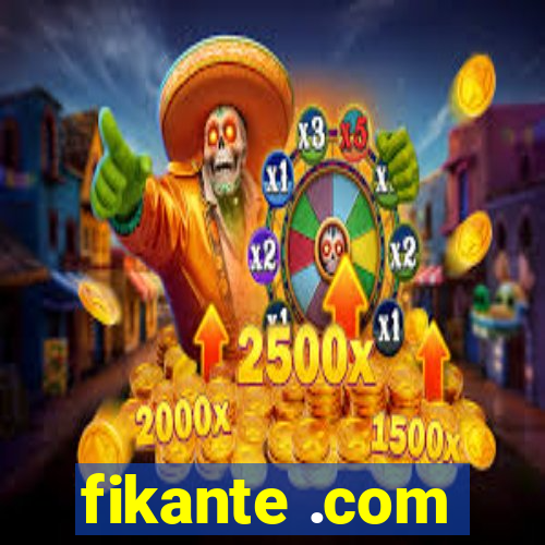 fikante .com